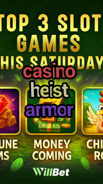 casino heist armor-azartmaniacasino.igamblingorder.com