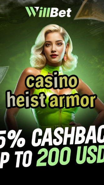 casino heist armor-azartmaniacasino.igamblingorder.com