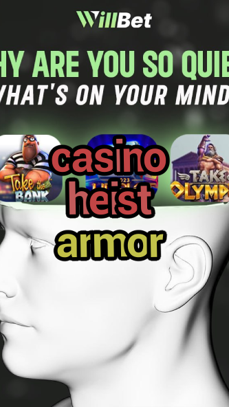 casino heist armor-azartmaniacasino.igamblingorder.com